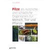 Pilze als nützliche und schädliche Organismen für Mensch, Tier und Pflanze