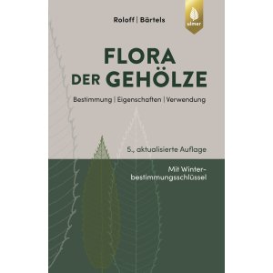 Flora der Gehölze: Bestimmung, Eigenschaften und...